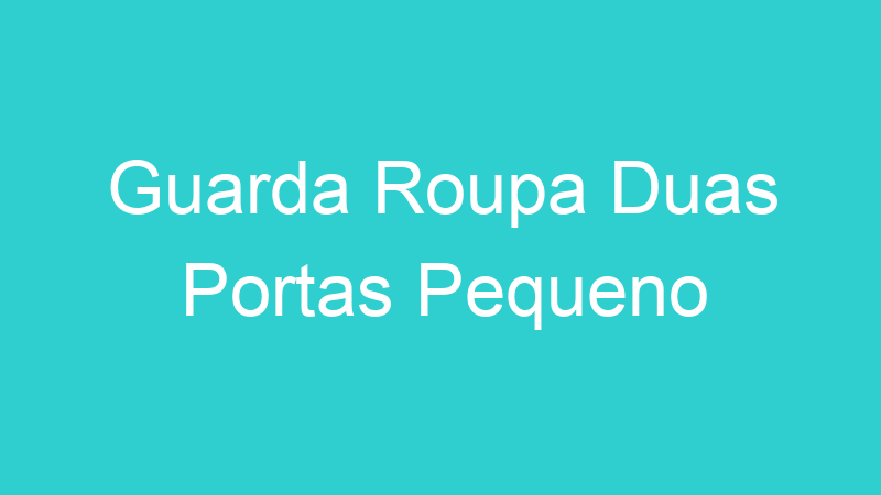Guarda Roupa Duas Portas Pequeno
