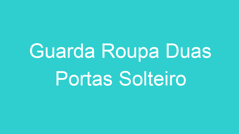 Guarda Roupa Duas Portas Solteiro