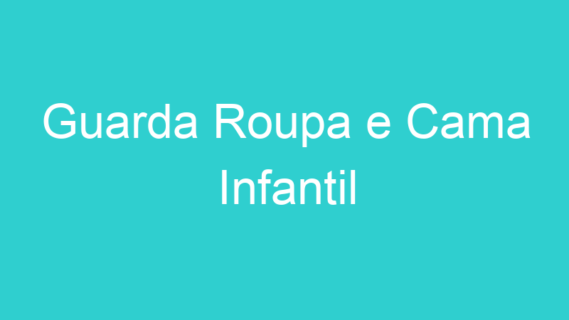 Guarda Roupa e Cama Infantil