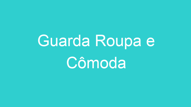 Guarda Roupa e Cômoda