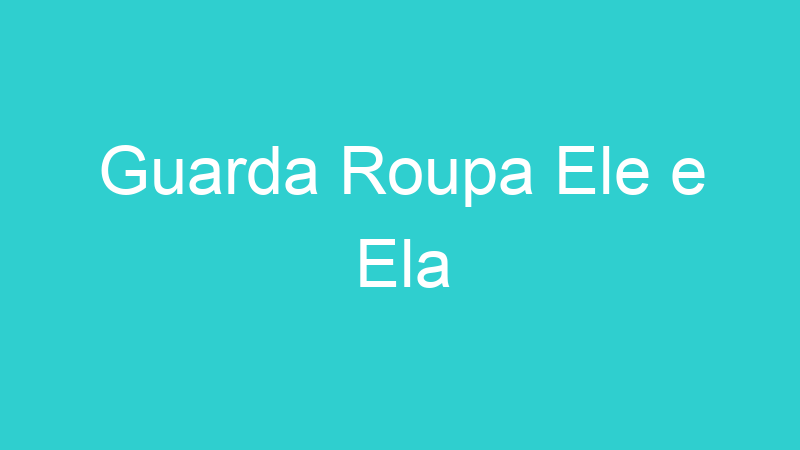 Guarda Roupa Ele e Ela