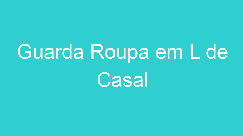 Guarda Roupa em L de Casal