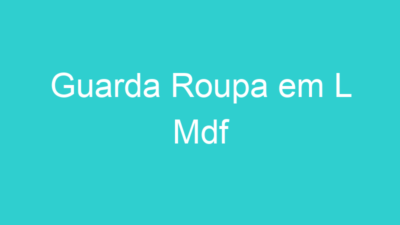 Guarda Roupa em L Mdf