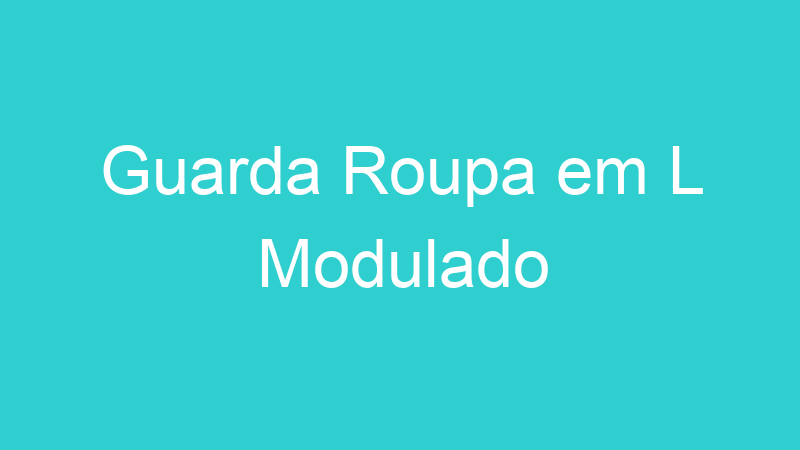 Guarda Roupa em L Modulado