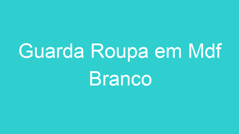 Guarda Roupa em Mdf Branco