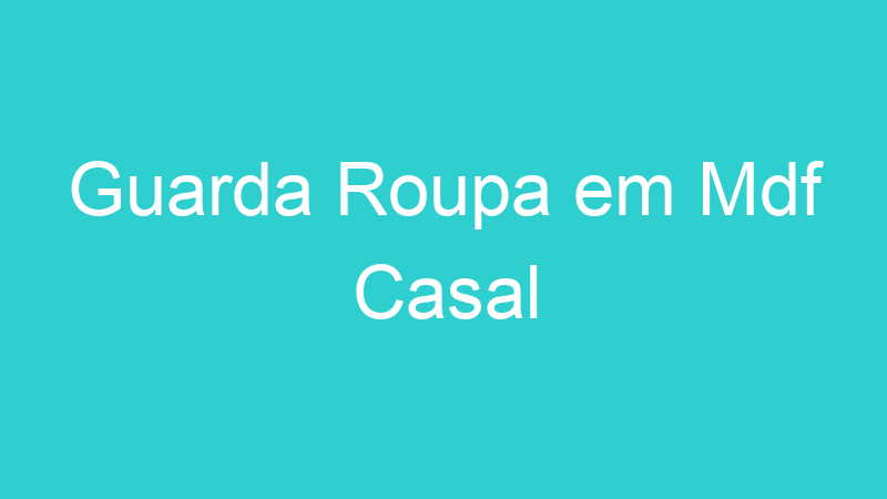 Guarda Roupa em Mdf Casal
