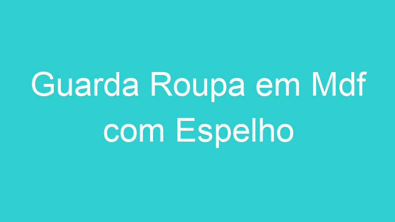 Guarda Roupa em Mdf com Espelho