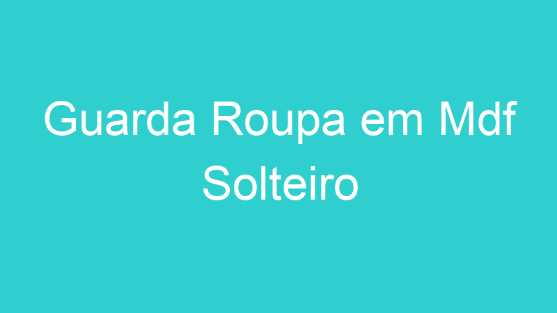 Guarda Roupa em Mdf Solteiro