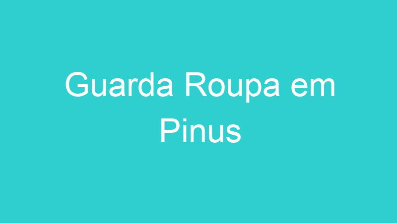 Guarda Roupa em Pinus