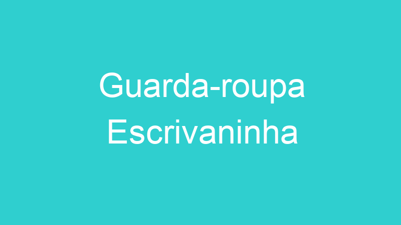 Guarda-roupa Escrivaninha