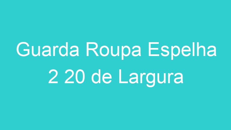 Guarda Roupa Espelha 2 20 de Largura