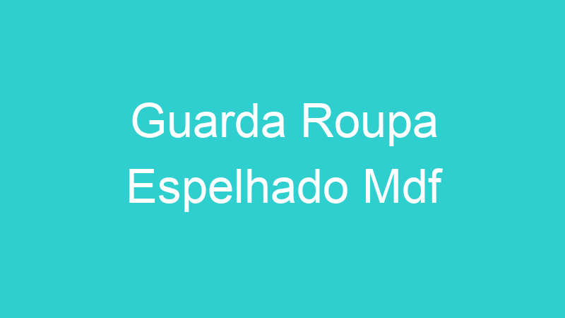 Guarda Roupa Espelhado Mdf
