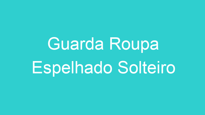 Guarda Roupa Espelhado Solteiro
