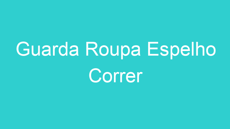 Guarda Roupa Espelho Correr