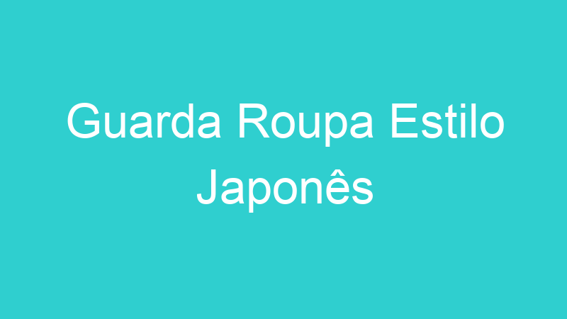 Guarda Roupa Estilo Japonês