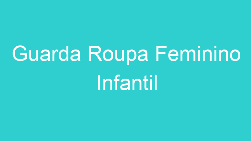 Guarda Roupa Feminino Infantil
