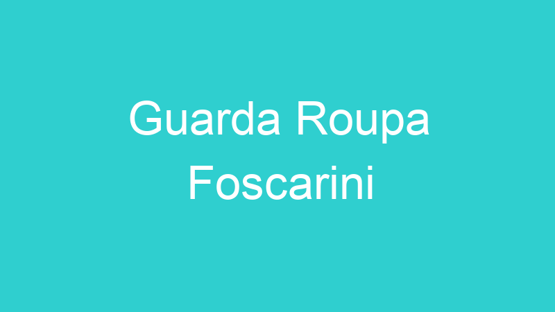 Guarda Roupa Foscarini