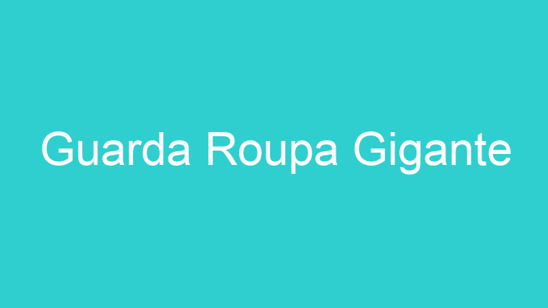 Guarda Roupa Gigante