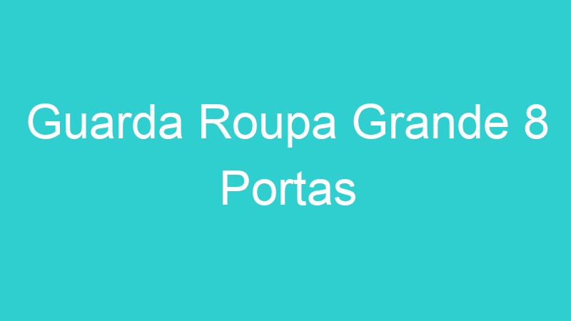 Guarda Roupa Grande 8 Portas