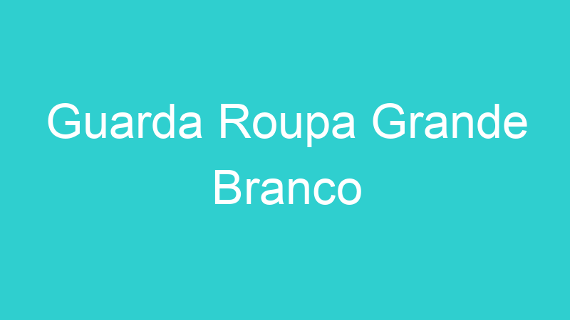 Guarda Roupa Grande Branco