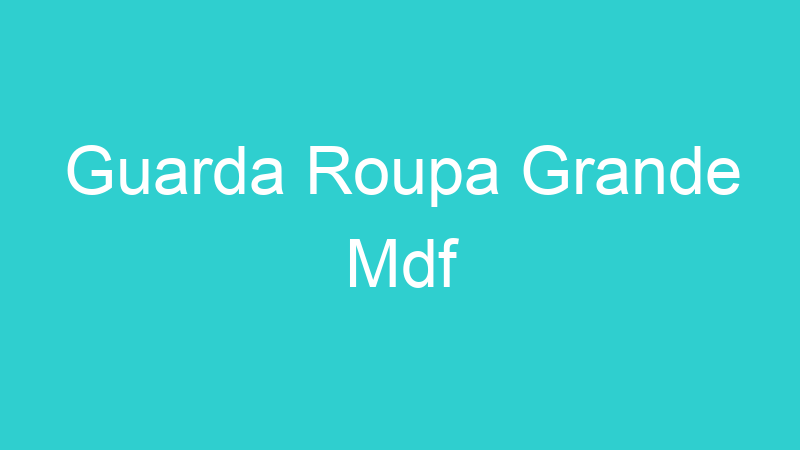 Guarda Roupa Grande Mdf