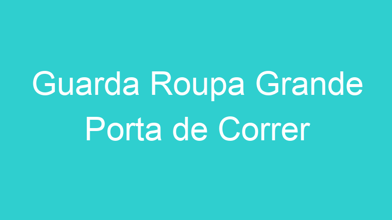 Guarda Roupa Grande Porta de Correr
