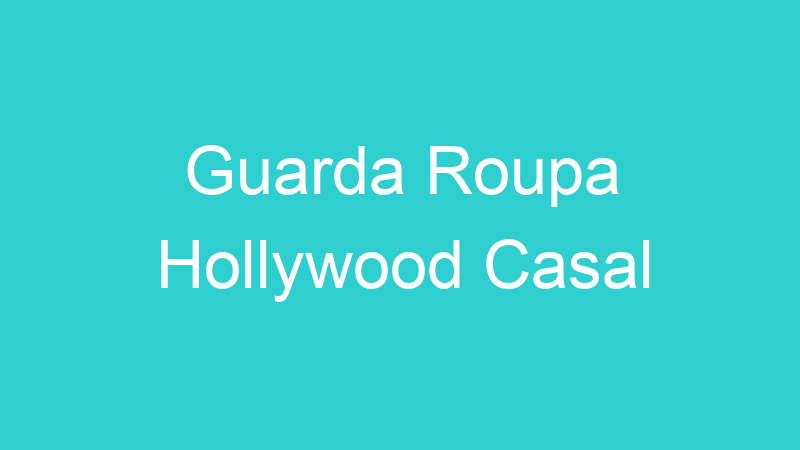 Guarda Roupa Hollywood Casal