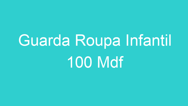Guarda Roupa Infantil 100 Mdf