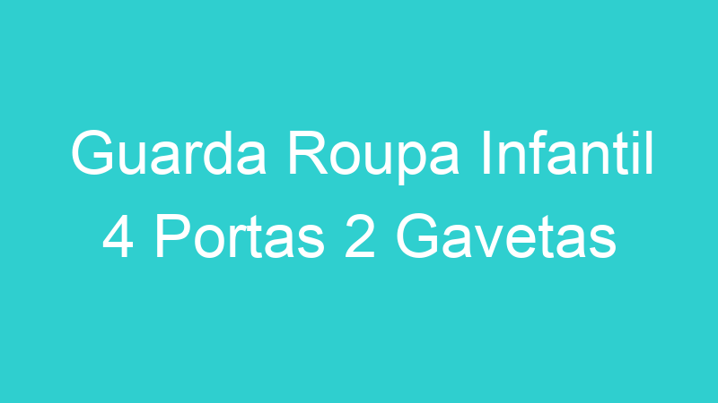 Guarda Roupa Infantil 4 Portas 2 Gavetas