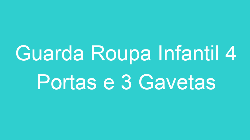Guarda Roupa Infantil 4 Portas e 3 Gavetas