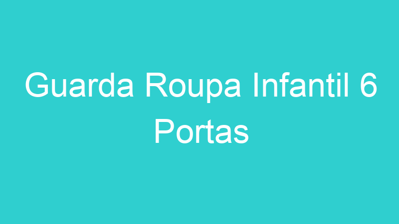Guarda Roupa Infantil 6 Portas