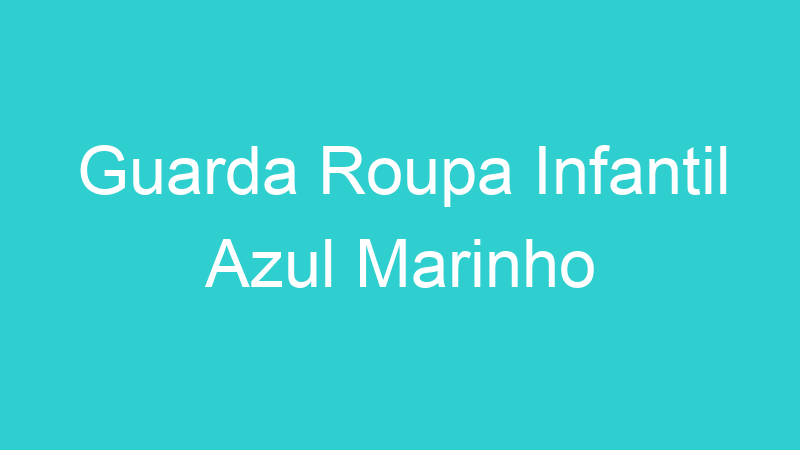 Guarda Roupa Infantil Azul Marinho