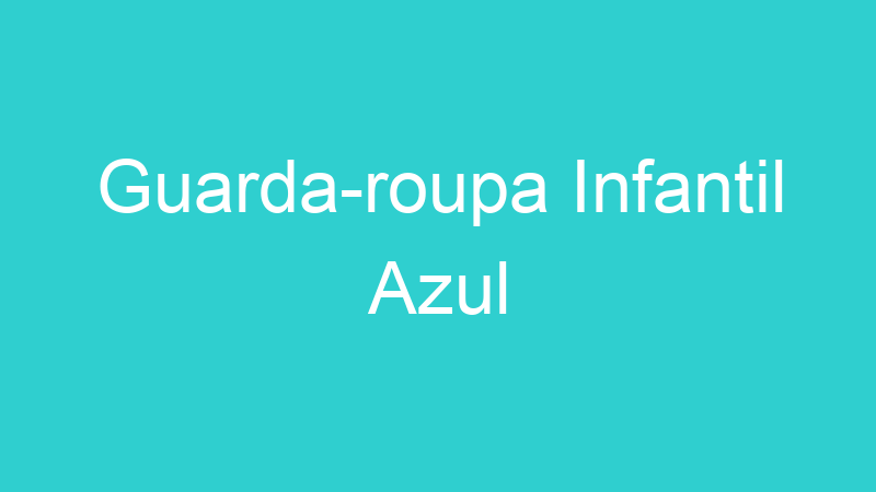 Guarda-roupa Infantil Azul