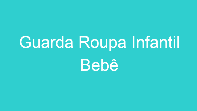Guarda Roupa Infantil Bebê