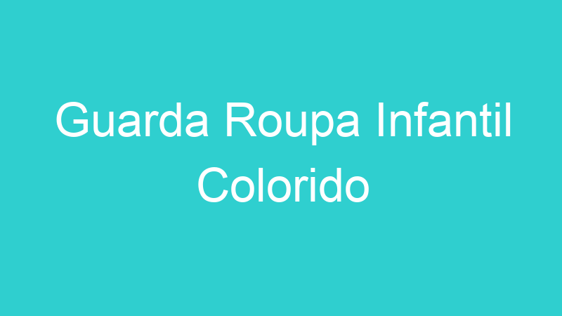 Guarda Roupa Infantil Colorido