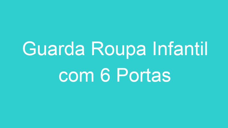 Guarda Roupa Infantil com 6 Portas