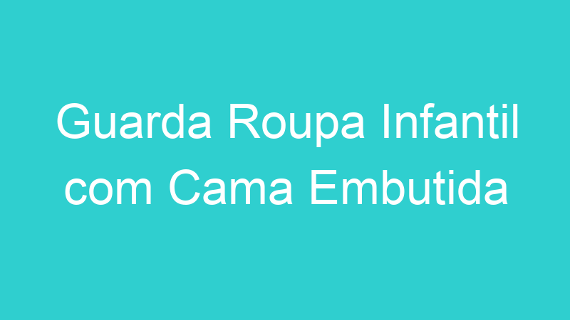 Guarda Roupa Infantil com Cama Embutida