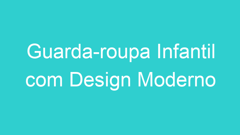 Guarda-roupa Infantil com Design Moderno