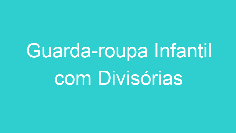 Guarda-roupa Infantil com Divisórias