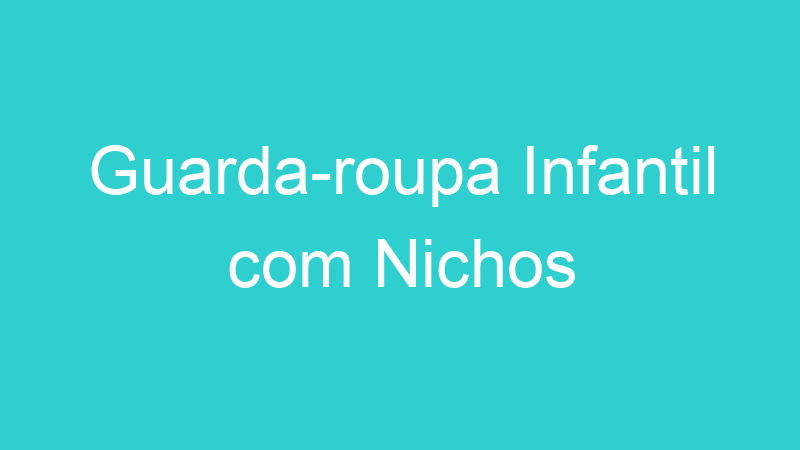 Guarda-roupa Infantil com Nichos