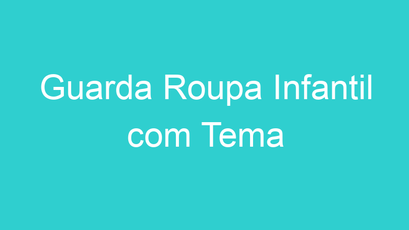 Guarda Roupa Infantil com Tema