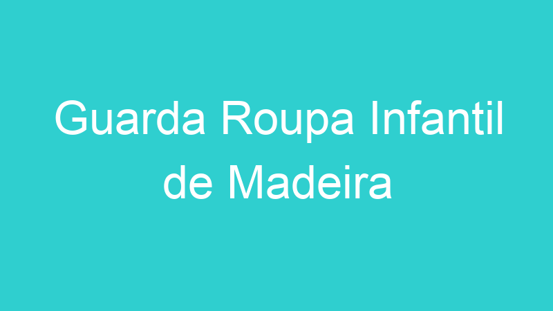 Guarda Roupa Infantil de Madeira