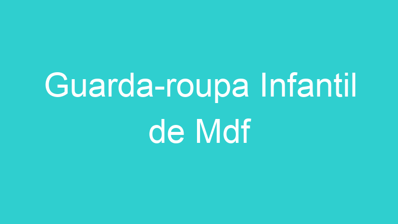Guarda-roupa Infantil de Mdf