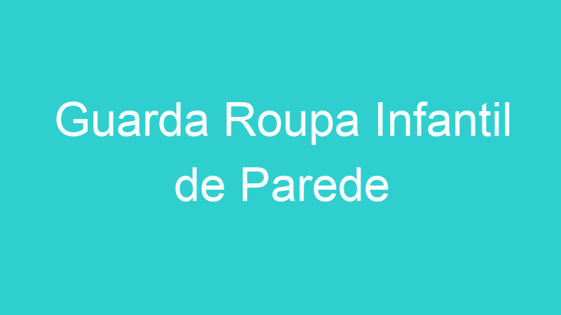Guarda Roupa Infantil de Parede