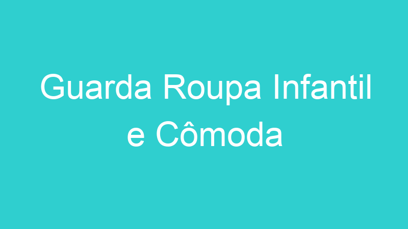 Guarda Roupa Infantil e Cômoda