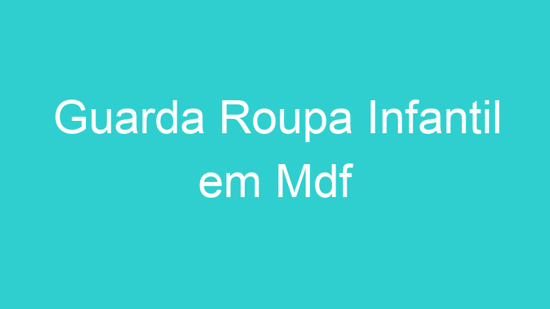 Guarda Roupa Infantil em Mdf