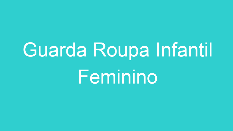 Guarda Roupa Infantil Feminino