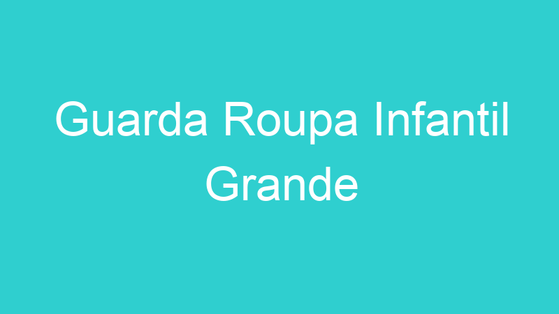 Guarda Roupa Infantil Grande