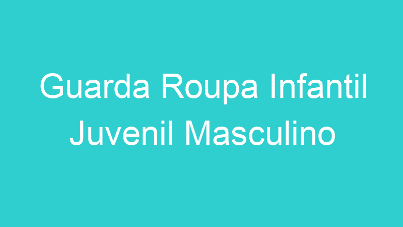 Guarda Roupa Infantil Juvenil Masculino