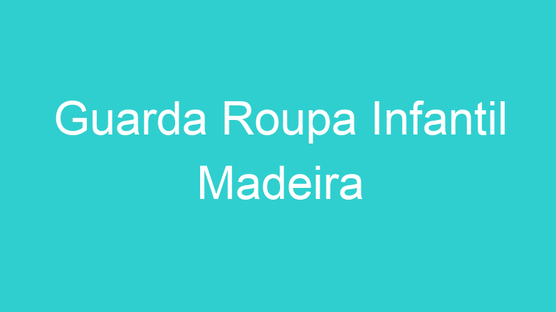 Guarda Roupa Infantil Madeira